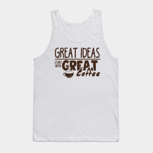 Great Ideas Start With Great Coffee T-shirt Tank Top